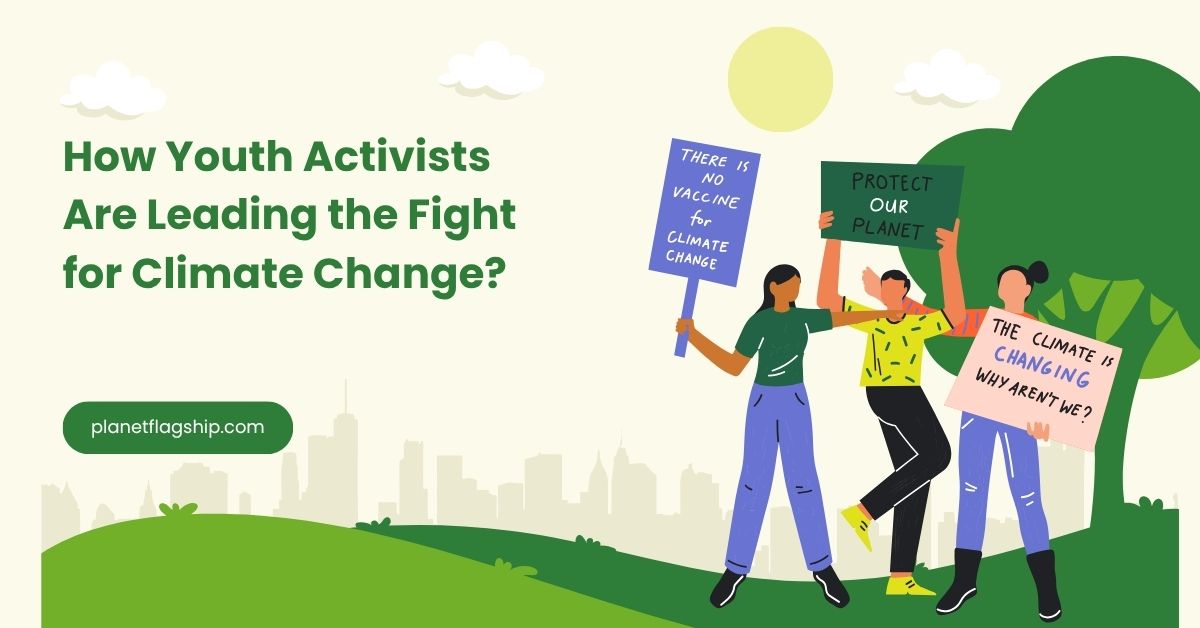 How Youth Activists Are Leading the Fight for Climate Change