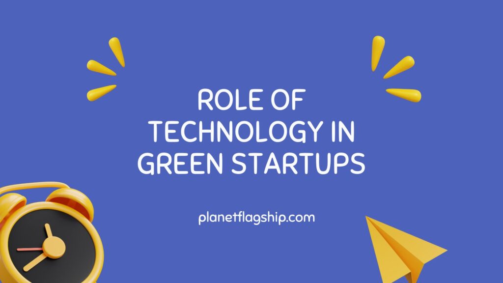 Role of Technology in Green Startups