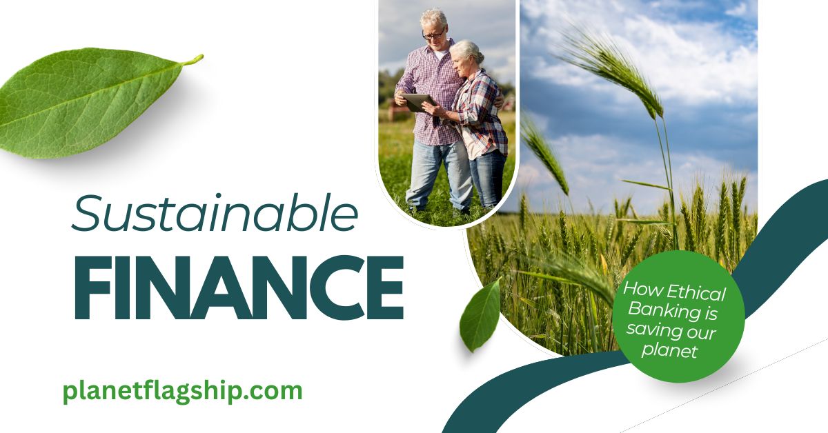 Sustainable Finance Revolution: How Ethical Banking is Saving Our Planet