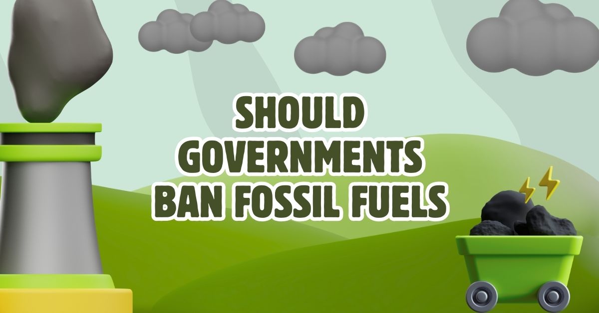 Should governments ban fossil fuels