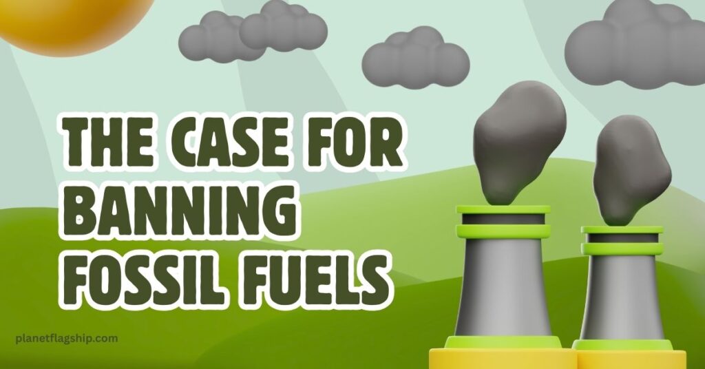 The Case for Banning Fossil Fuels