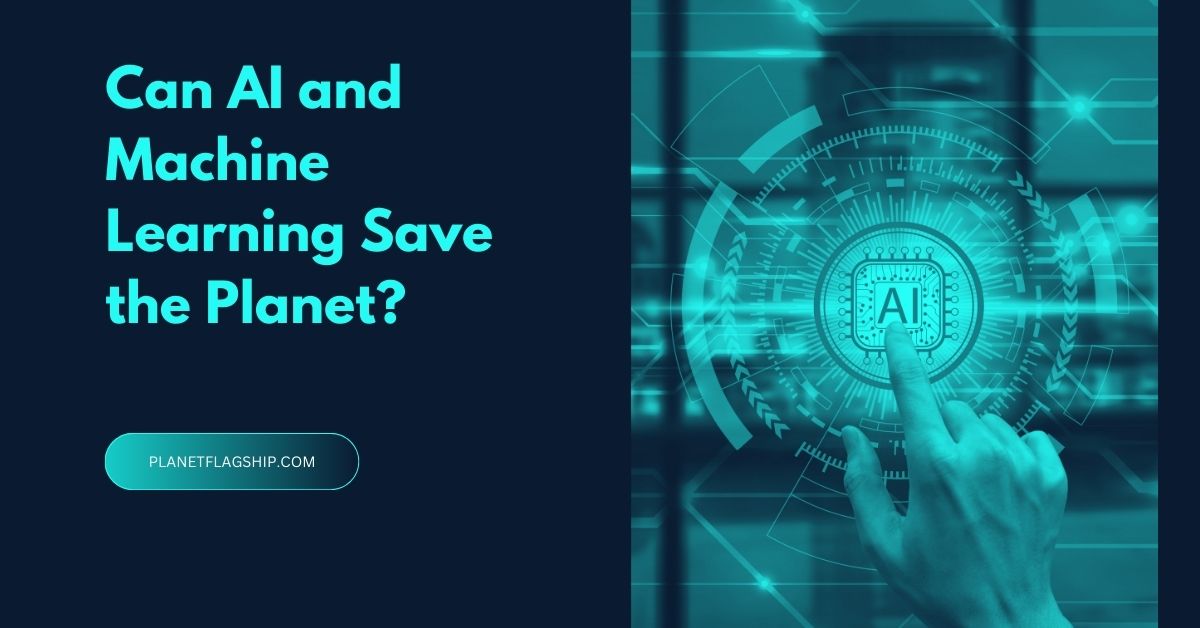 The Future of Climate Action: Can AI and Machine Learning Save the Planet?